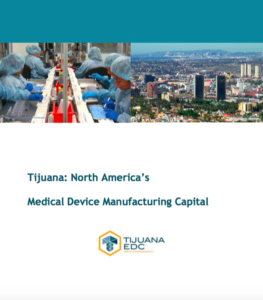 Tijuana has become North America's Medical Device Manufacturing Capital